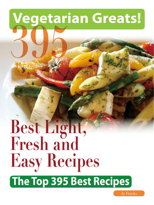 Title details for Vegetarian Greats: The Top 395 Best Light, Fresh and Easy Recipes - Delicious Great Food for Good Health and Smart Living by Jo Franks - Available